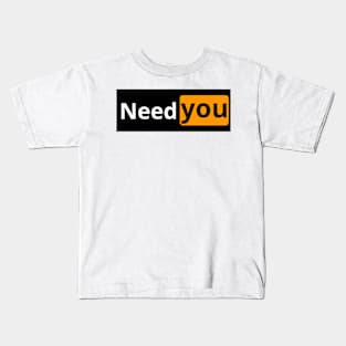 need you Kids T-Shirt